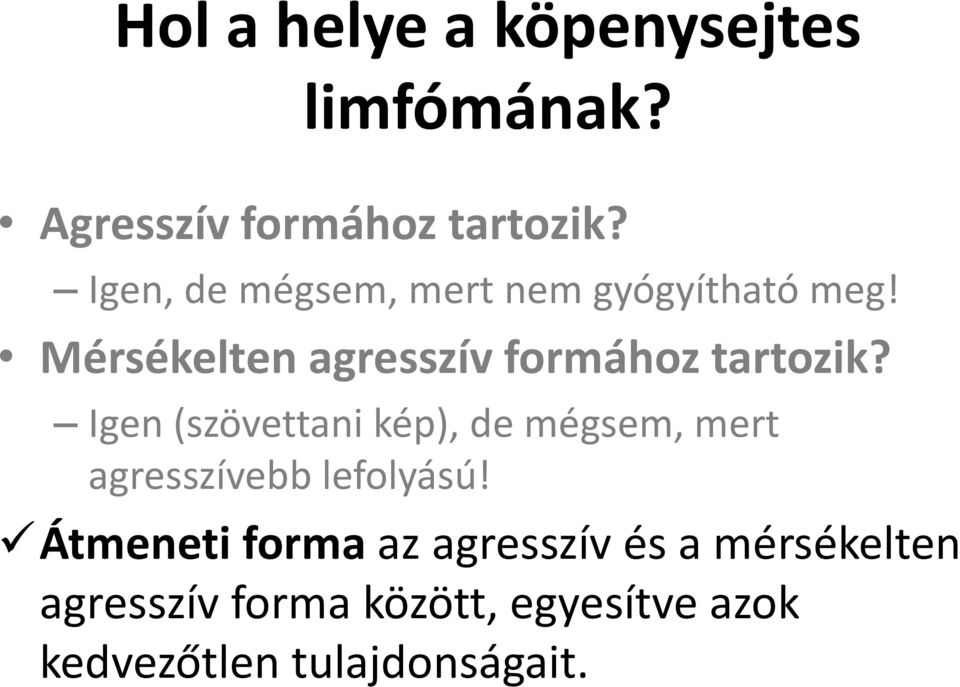 Mérsékelten agresszív formához tartozik?