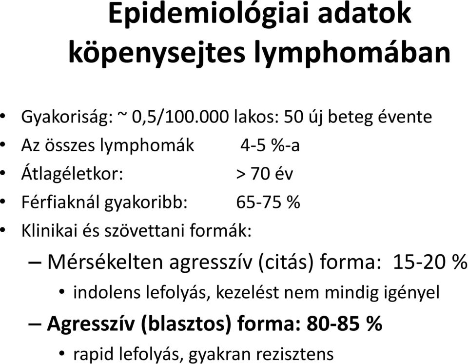 gyakoribb: 65-75 % Klinikai és szövettani formák: Mérsékelten agresszív (citás) forma: 15-20