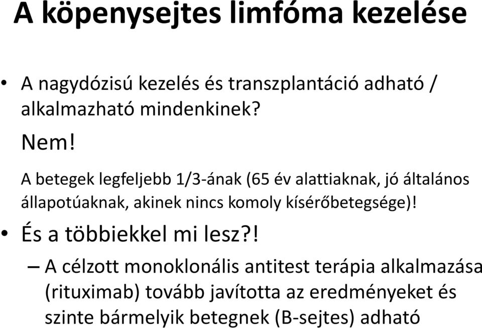 A betegek legfeljebb 1/3-ának (65 év alattiaknak, jó általános állapotúaknak, akinek nincs komoly