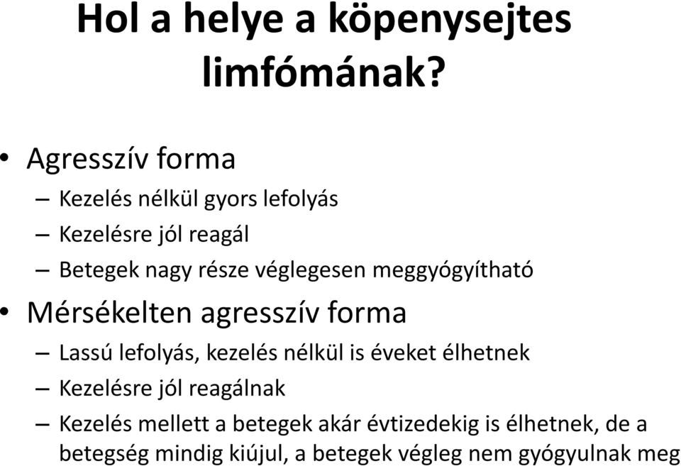 véglegesen meggyógyítható Mérsékelten agresszív forma Lassú lefolyás, kezelés nélkül is