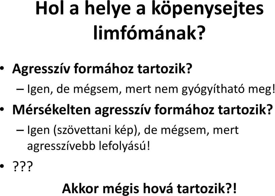 Igen, de mégsem, mert nem gyógyítható meg!