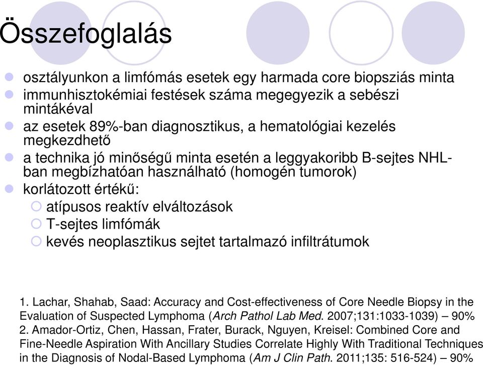 neoplasztikus sejtet tartalmazó infiltrátumok 1. Lachar, Shahab, Saad: Accuracy and Cost-effectiveness of Core Needle Biopsy in the Evaluation of Suspected Lymphoma (Arch Pathol Lab Med.