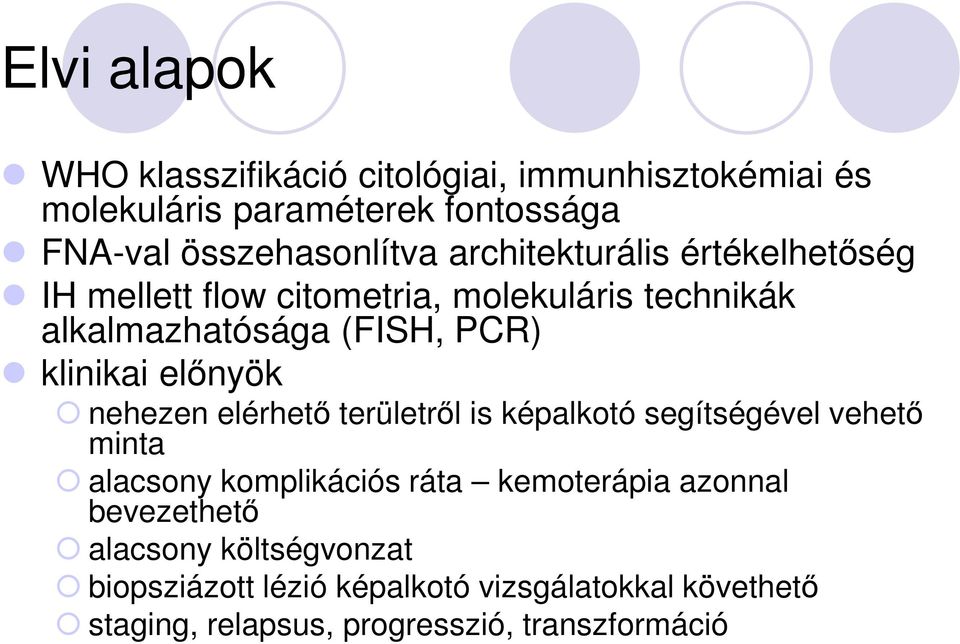 előnyök nehezen elérhető területről is képalkotó segítségével vehető minta alacsony komplikációs ráta kemoterápia azonnal