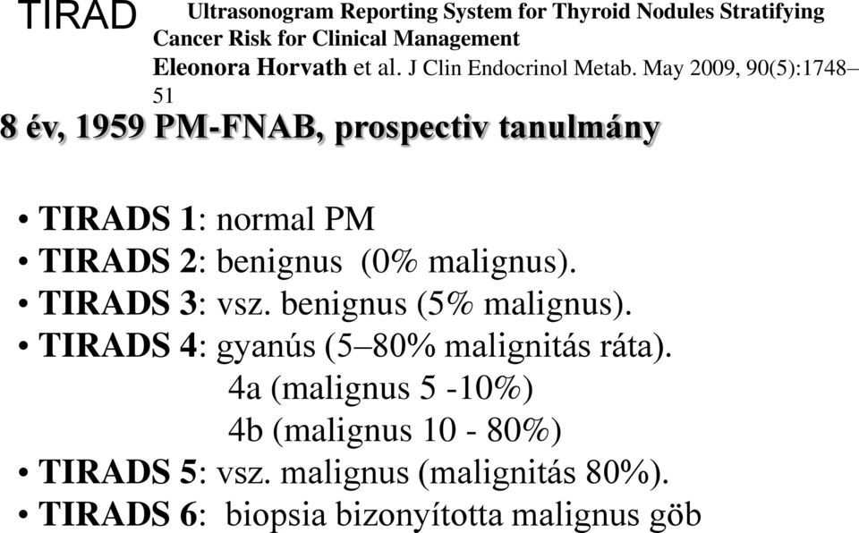 May 2009, 90(5):1748 51 8 év, 1959 PM-FNAB, prospectiv tanulmány TIRADS 1: normal PM TIRADS 2: benignus (0% malignus).