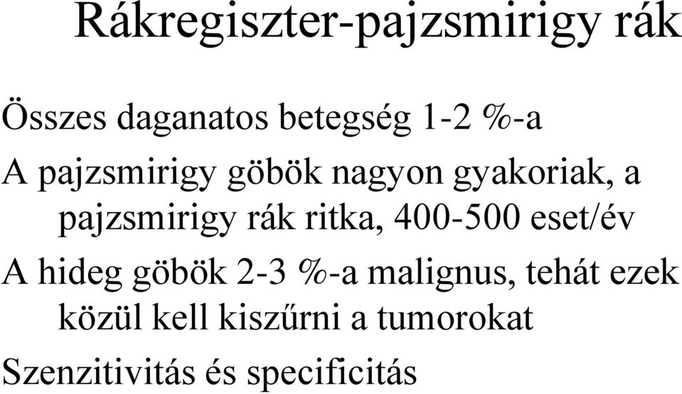 ritka, 400-500 eset/év A hideg göbök 2-3 %-a malignus, tehát