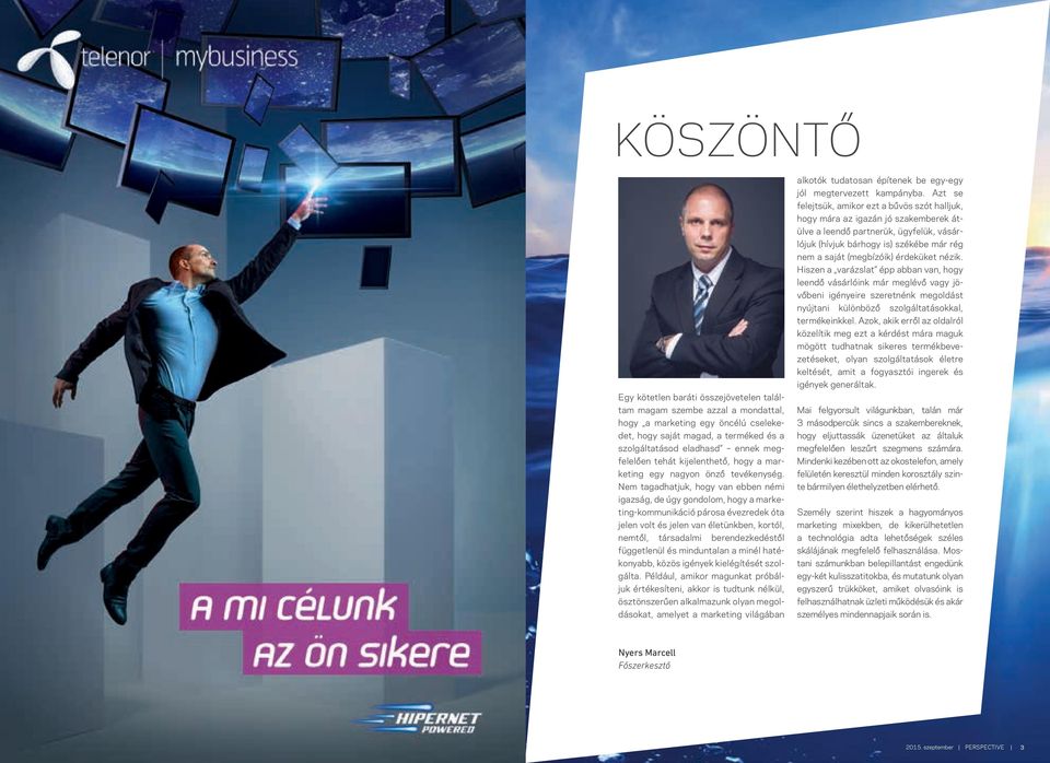 Nem tagadhatjuk, hogy van ebben némi igazság, de úgy gondolom, hogy a marketing-kommunikáció párosa évezredek óta jelen volt és jelen van életünkben, kortól, nemtől, társadalmi berendezkedéstől