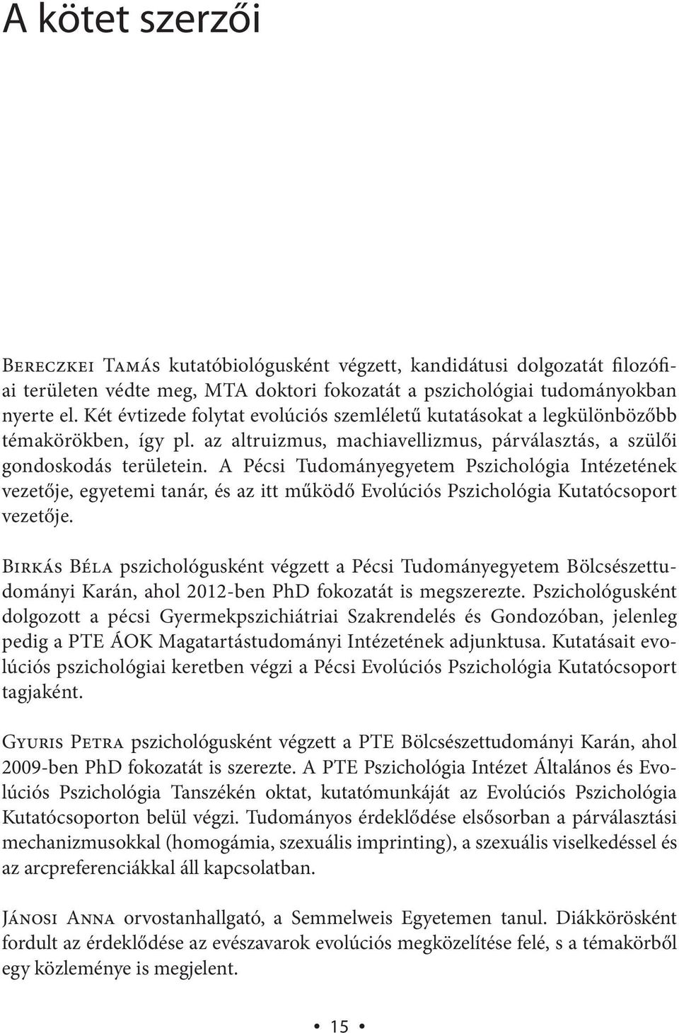 A Pécsi Tudományegyetem Pszichológia Intézetének vezetője, egyetemi tanár, és az itt működő Evolúciós Pszichológia Kutatócsoport vezetője.