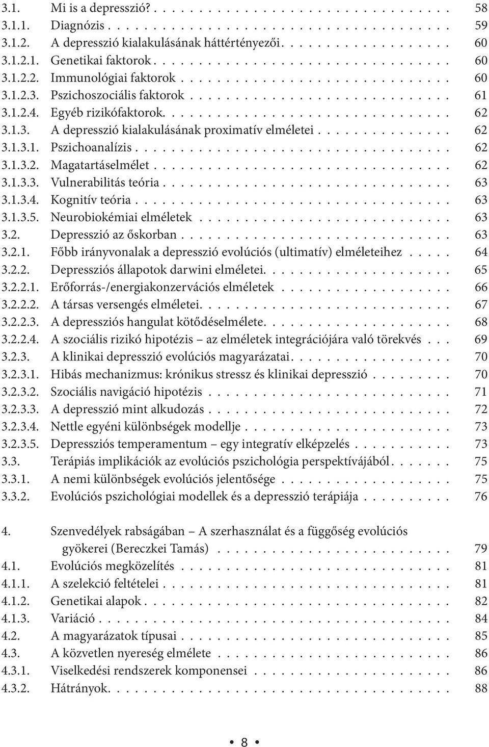 ............................... 62 3.1.3. A depresszió kialakulásának proximatív elméletei............... 62 3.1.3.1. Pszichoanalízis................................... 62 3.1.3.2. Magatartáselmélet.