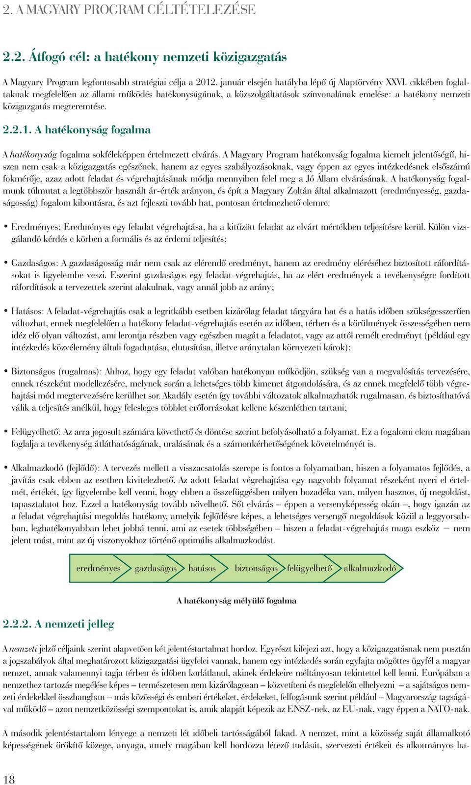 A hatékonyság fogalma A hatékonyság fogalma sokféleképpen értelmezett elvárás.