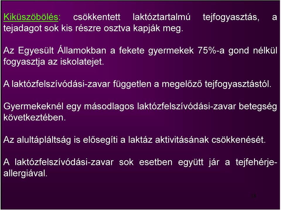A laktózfelszívódási-zavar független a megelőző tejfogyasztástól.