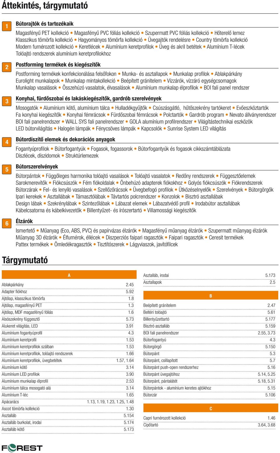 rendszerek alumínium keretprofi lokhoz Postforming termékek és kiegészítők Postforming termékek konfekcionálása felsőfokon Munka- és asztallapok profi lok Ablakpárkány Eurolight munkalapok