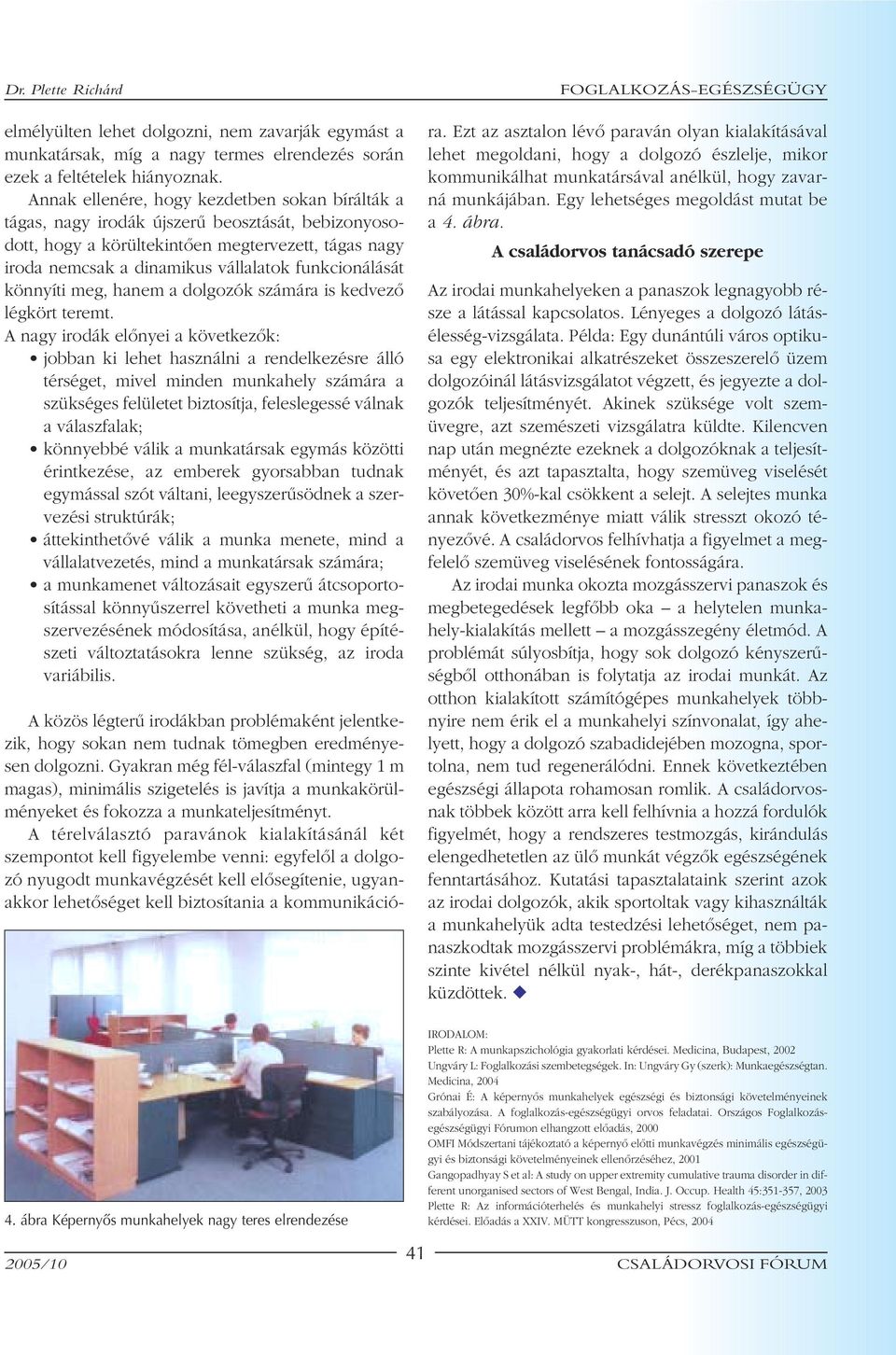 funkcionálását könnyíti meg, hanem a dolgozók számára is kedvezô légkört teremt.