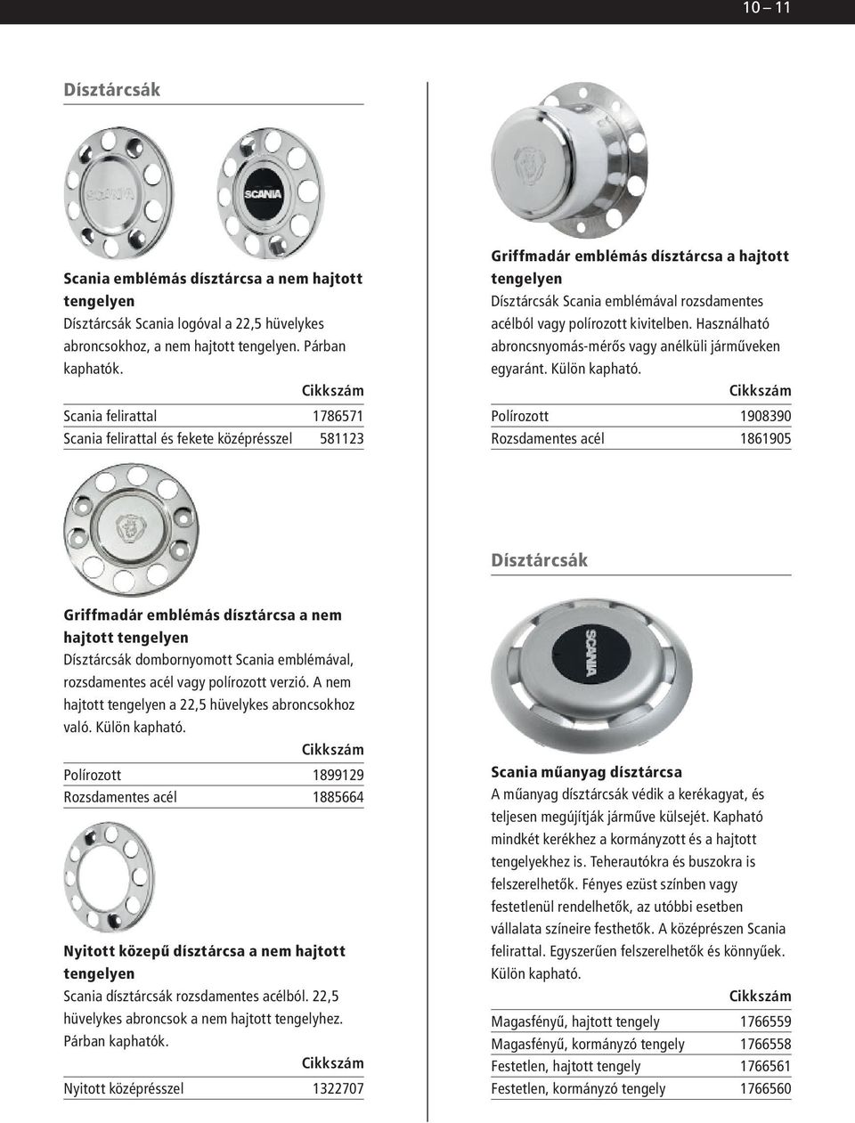 kivitelben. Használható abroncsnyomás-mérős vagy anélküli járműveken egyaránt. Külön kapható.
