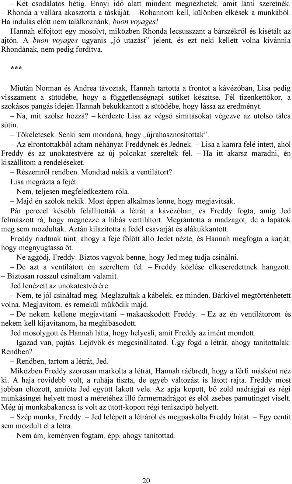 A buon voyages ugyanis jó utazást jelent, és ezt neki kellett volna kívánnia Rhondának, nem pedig fordítva.