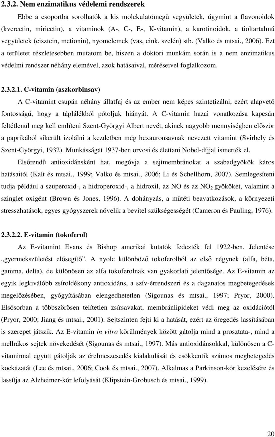 Ezt a területet részletesebben mutatom be, hiszen a doktori munkám során is a nem enzimatikus védelmi rendszer néhány elemével, azok hatásaival, méréseivel foglalkozom. 2.3.2.1.