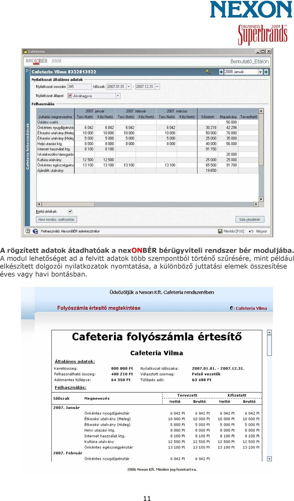 A modul lehetőséget ad a felvitt adatok több szempontból történő