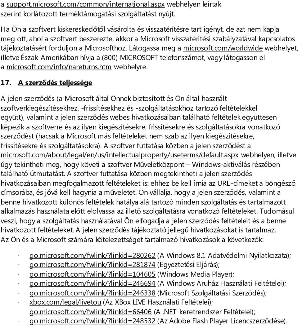 tájékoztatásért forduljon a Microsofthoz. Látogassa meg a microsoft.com/worldwide webhelyet, illetve Észak-Amerikában hívja a (800) MICROSOFT telefonszámot, vagy látogasson el a microsoft.