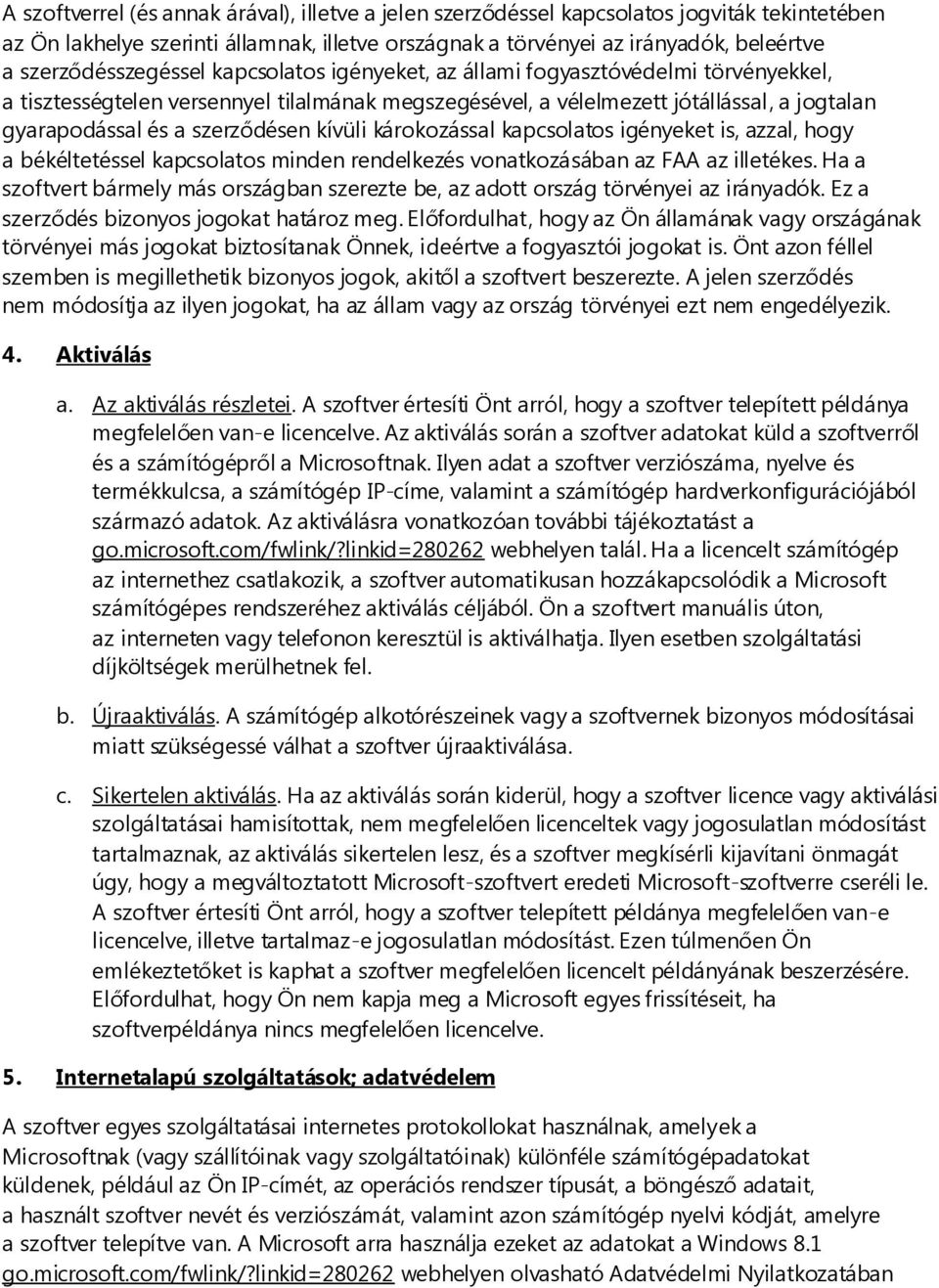 szerződésen kívüli károkozással kapcsolatos igényeket is, azzal, hogy a békéltetéssel kapcsolatos minden rendelkezés vonatkozásában az FAA az illetékes.