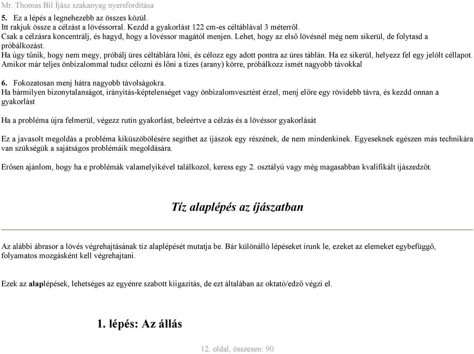 Ha úgy tűnik, hogy nem megy, próbálj üres céltáblára lőni, és célozz egy adott pontra az üres táblán. Ha ez sikerül, helyezz fel egy jelölt céllapot.