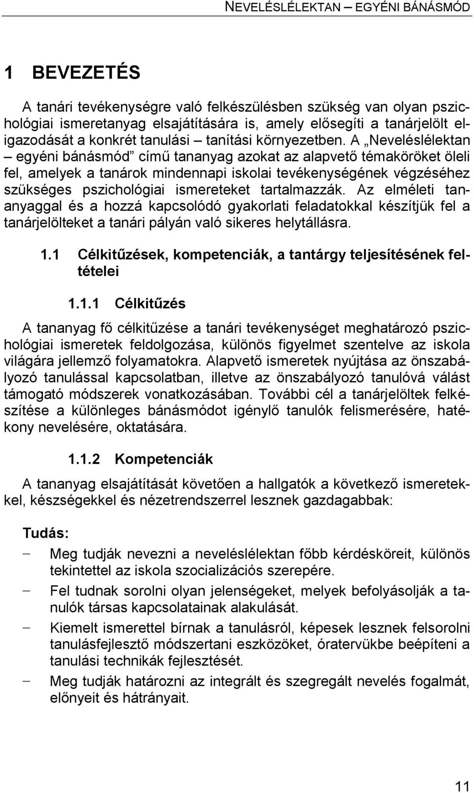 A Neveléslélektan egyéni bánásmód című tananyag azokat az alapvető témaköröket öleli fel, amelyek a tanárok mindennapi iskolai tevékenységének végzéséhez szükséges pszichológiai ismereteket