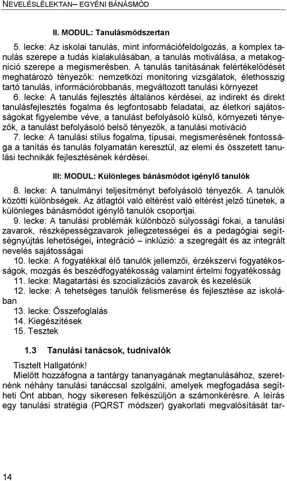A tanulás tanításának felértékelődését meghatározó tényezők: nemzetközi monitoring vizsgálatok, élethosszig tartó tanulás, információrobbanás, megváltozott tanulási környezet 6.