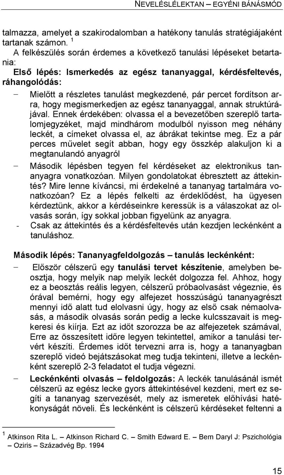 fordítson arra, hogy megismerkedjen az egész tananyaggal, annak struktúrájával.