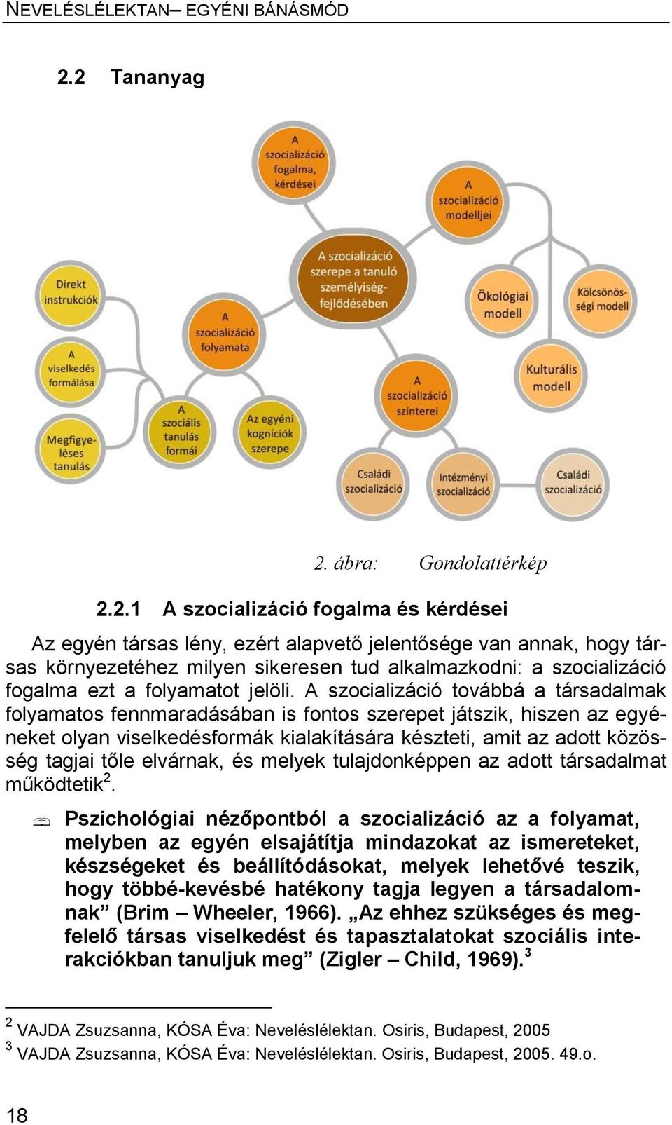 a szocializáció fogalma ezt a folyamatot jelöli.