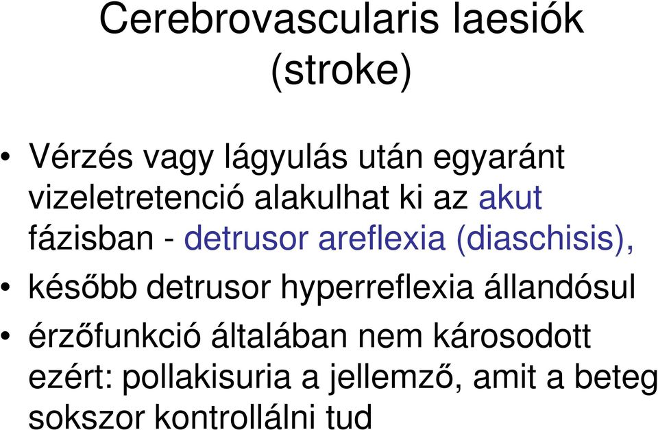 (diaschisis), később detrusor hyperreflexia állandósul érzőfunkció