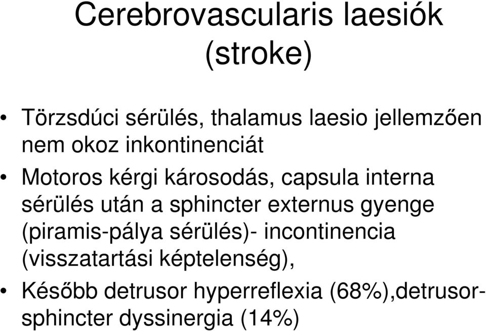 sphincter externus gyenge (piramis-pálya sérülés)- incontinencia (visszatartási