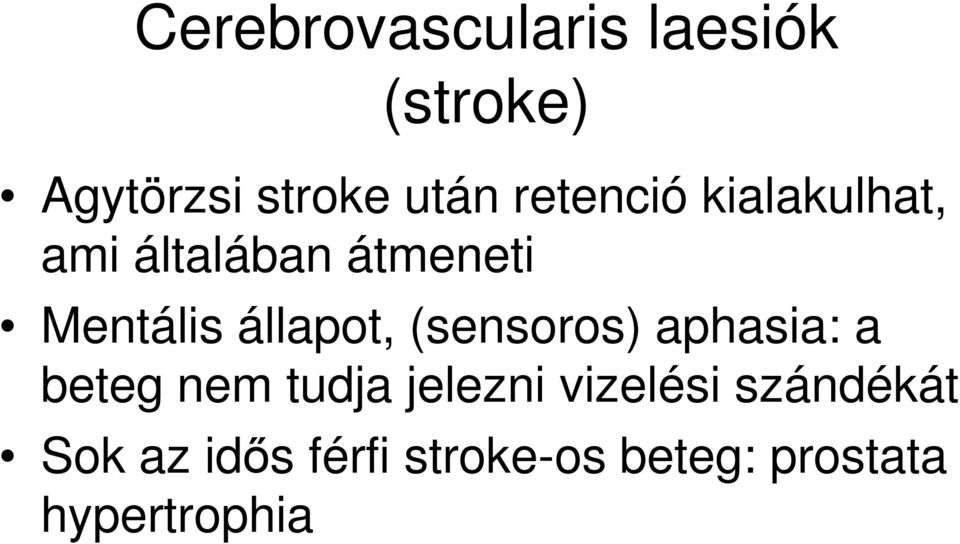 állapot, (sensoros) aphasia: a beteg nem tudja jelezni