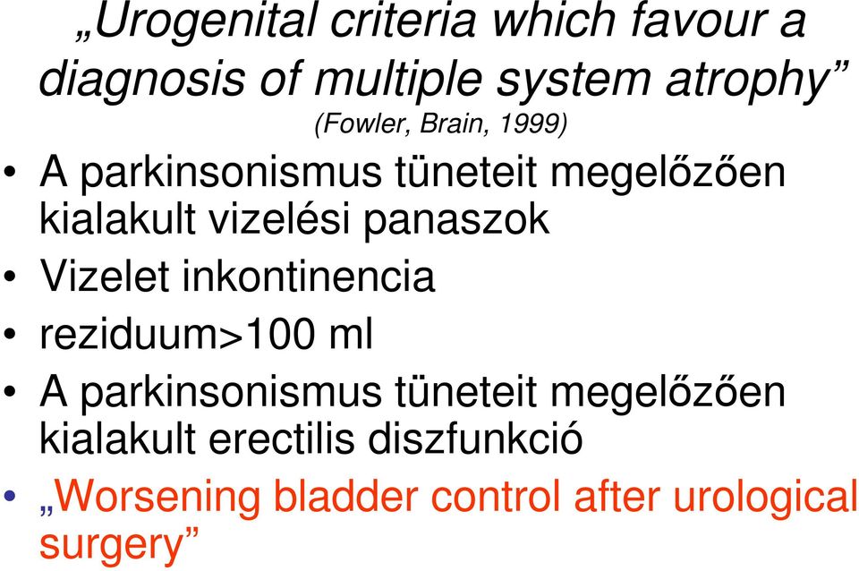 panaszok Vizelet inkontinencia reziduum>100 ml A parkinsonismus tüneteit