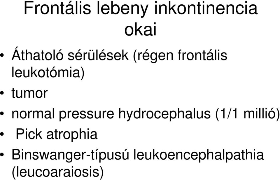 normal pressure hydrocephalus (1/1 millió) Pick