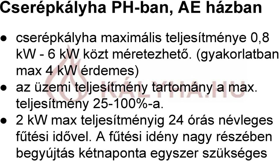 (gyakorlatban max 4 kw érdemes) az üzemi teljesítmény tartomány a max.