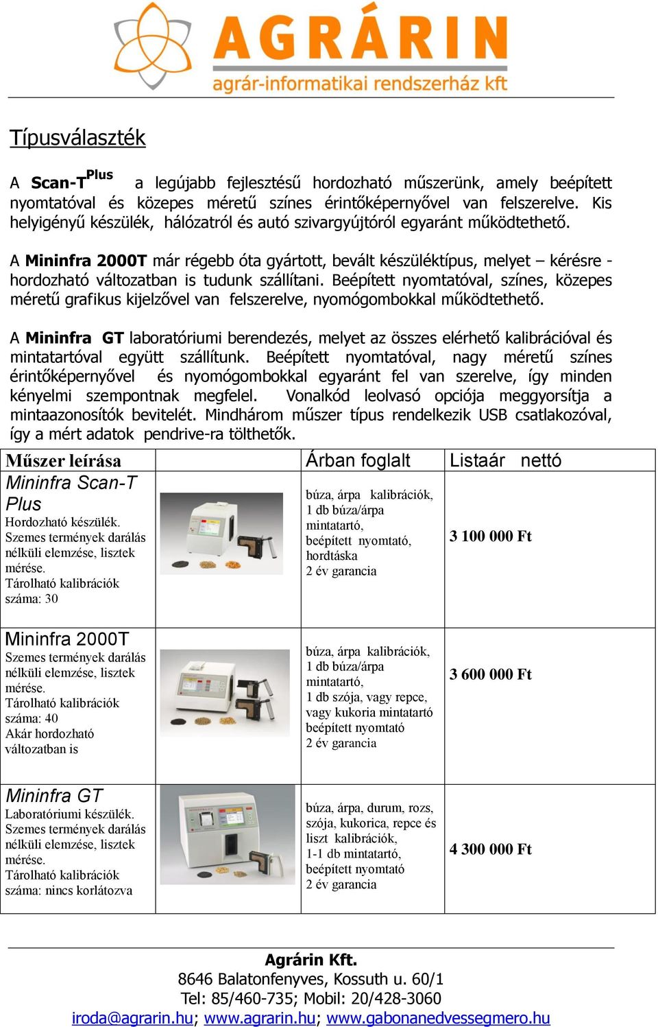 Mininfra 2000T már régebb óta gyártott, bevált készüléktípus, melyet kérésre - hordozható változatban is tudunk szállítani.