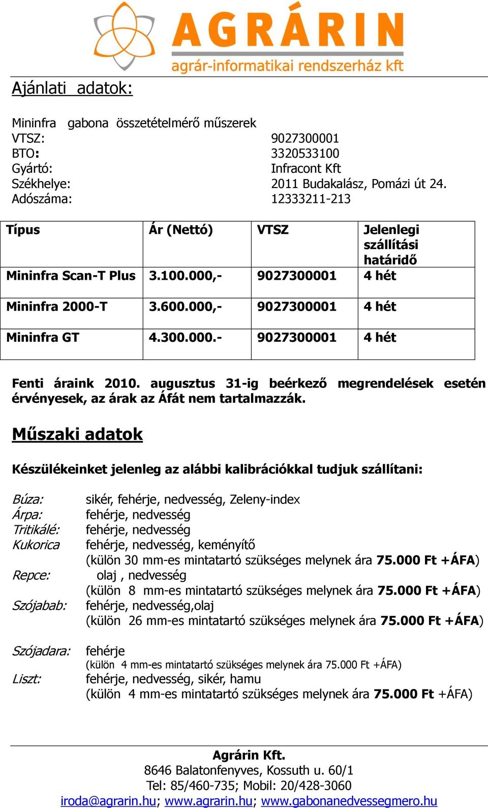 augusztus 31-ig beérkező megrendelések esetén érvényesek, az árak az Áfát nem tartalmazzák.