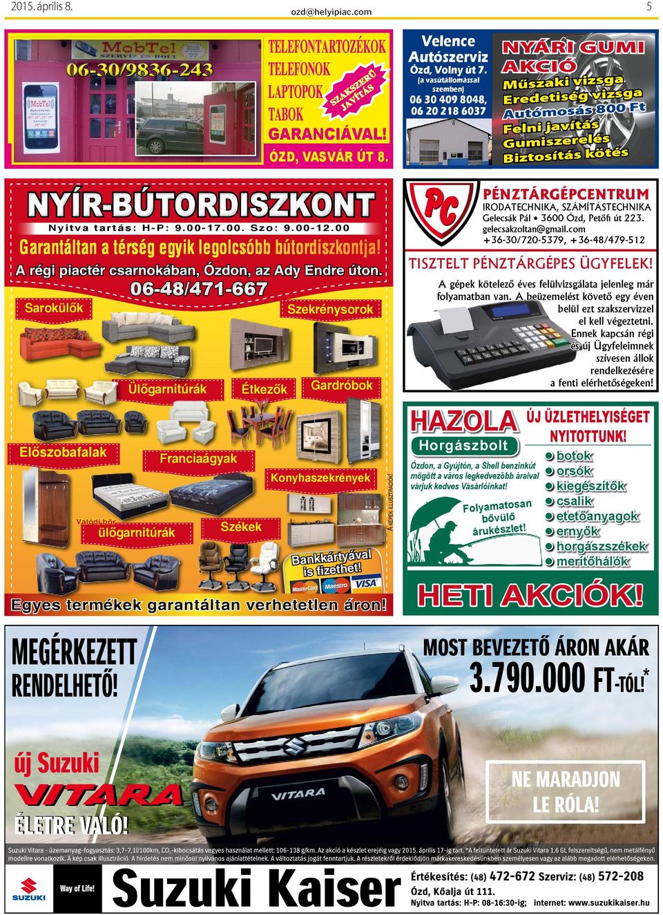00 Garantáltan a térség egyik legolcsóbb bútordiszkontja! Étkezők irodatechnika, számítástechnika Gelecsák Pál 3600 Petőfi út 223. gelecsakzoltan@gmail.