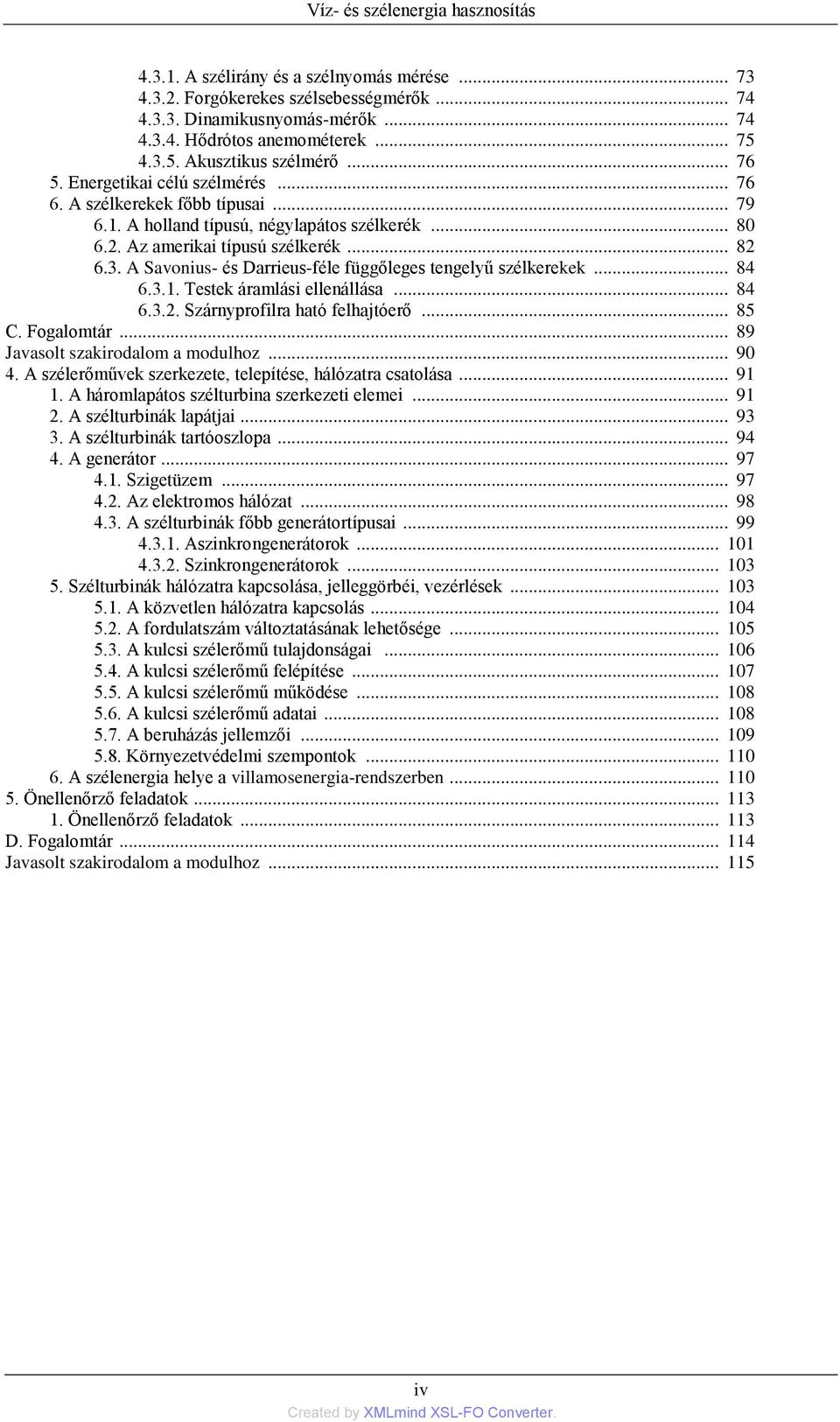 .. 84 6.3.1. Testek áramlási ellenállása... 84 6.3.2. Szárnyprofilra ható felhajtóerő... 85 C. Fogalomtár... 89 Javasolt szakirodalom a modulhoz... 90 4.