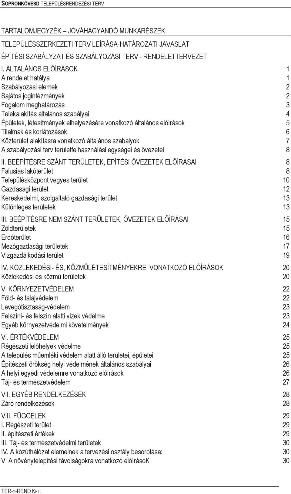 általános előírások 5 Tilalmak és korlátozások 6 Közterület alakításra vonatkozó általános szabályok 7 A szabályozási terv területfelhasználási egységei és övezetei 8 II.