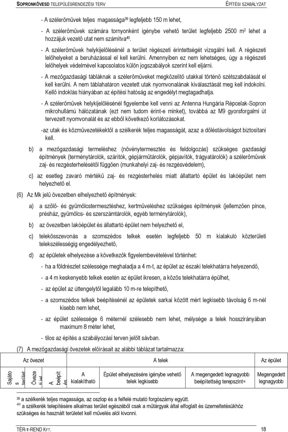 Amennyiben ez nem lehetséges, úgy a régészeti lelőhelyek védelmével kapcsolatos külön jogszabályok szerint kell eljárni.