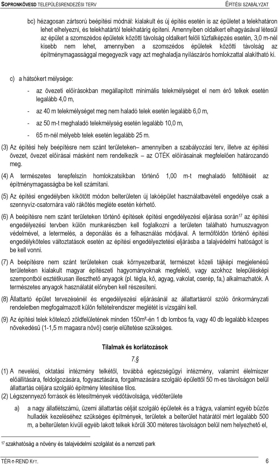 távolság az építménymagassággal megegyezik vagy azt meghaladja nyílászárós homlokzattal alakítható ki.