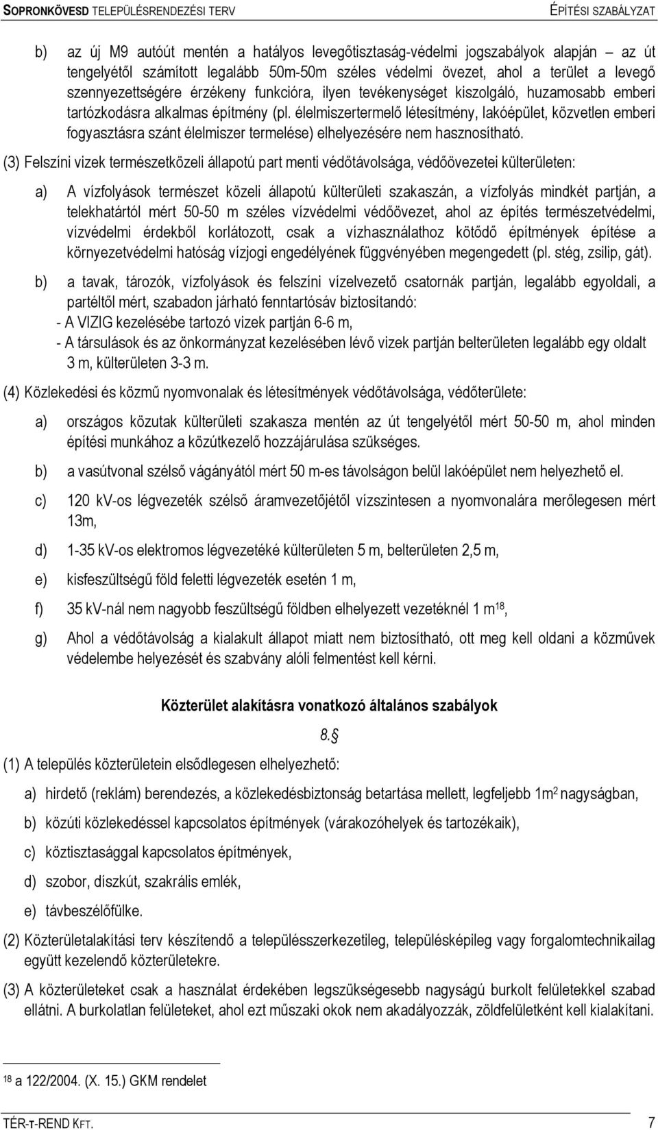 élelmiszertermelő létesítmény, lakóépület, közvetlen emberi fogyasztásra szánt élelmiszer termelése) elhelyezésére nem hasznosítható.
