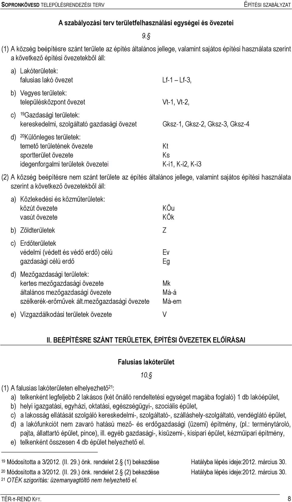 területek: településközpont övezet c) 19 Gazdasági területek: kereskedelmi, szolgáltató gazdasági övezet d) 20 Különleges területek: temető területének övezete sportterület övezete idegenforgalmi