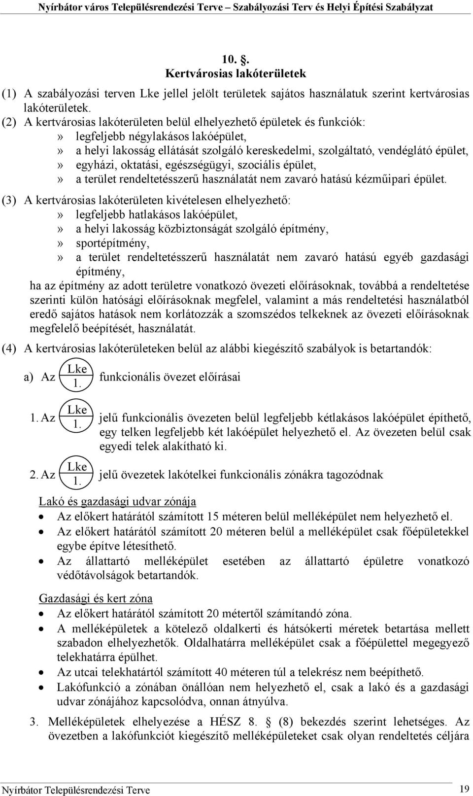 egyházi, oktatási, egészségügyi, szociális épület,» a terület rendeltetésszerű használatát nem zavaró hatású kézműipari épület.