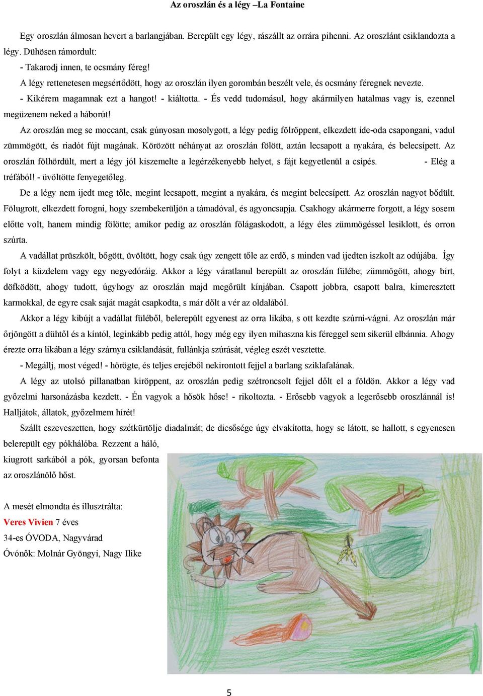 - kiáltotta. - És vedd tudomásul, hogy akármilyen hatalmas vagy is, ezennel megüzenem neked a háborút!