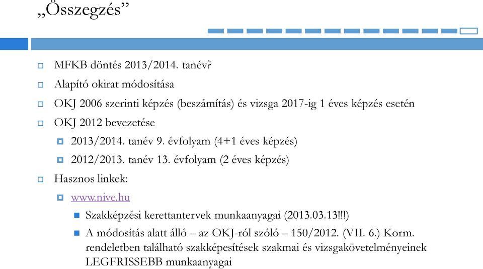2013/2014. tanév 9. évfolyam (4+1 éves képzés) 2012/2013. tanév 13. évfolyam (2 éves képzés) Hasznos linkek: www.nive.