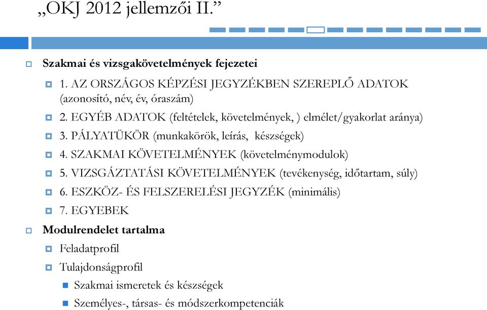 EGYÉB ADATOK (feltételek, követelmények, ) elmélet/gyakorlat aránya) 3. PÁLYATÜKÖR (munkakörök, leírás, készségek) 4.