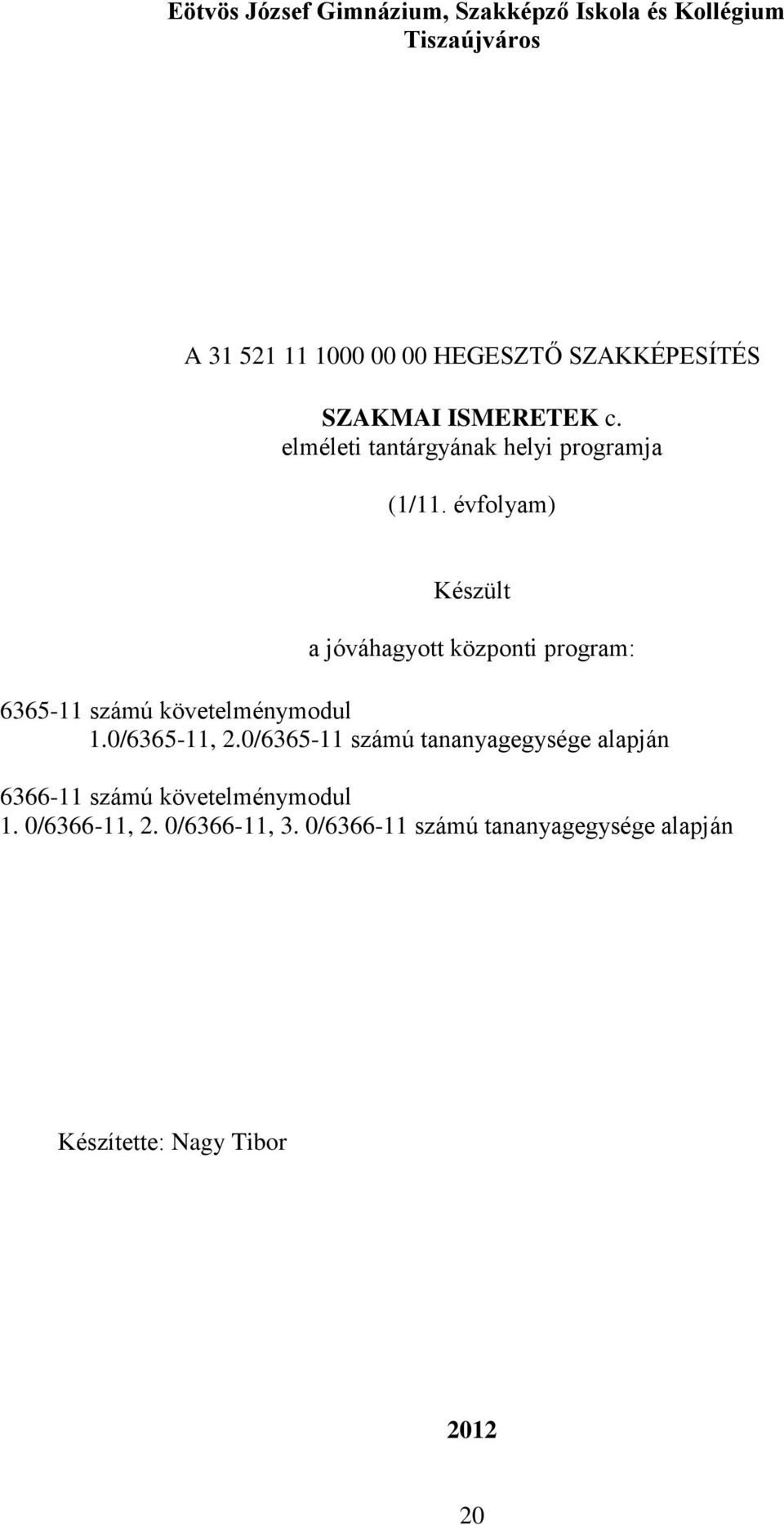 évfolyam) Készült a jóváhagyott központi program: 6365-11 számú követelménymodul 1.0/6365-11, 2.