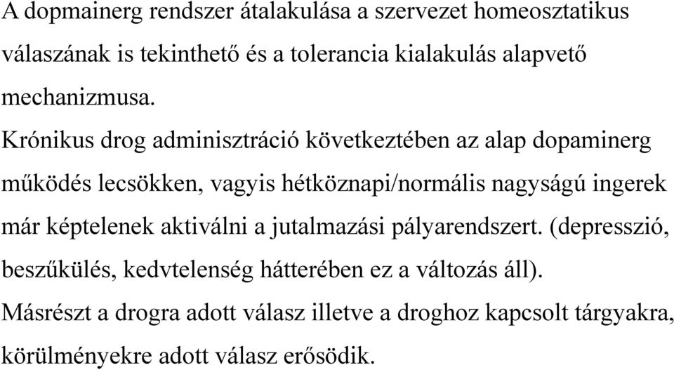 Krónikus drog adminisztráció következtében az alap dopaminerg működés lecsökken, vagyis hétköznapi/normális nagyságú