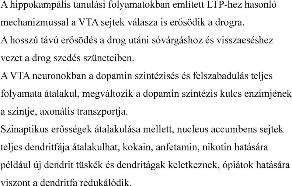 A VTA neuronokban a dopamin szintézisés és felszabadulás teljes folyamata átalakul, megváltozik a dopamin szintézis kulcs enzimjének a szintje, axonális