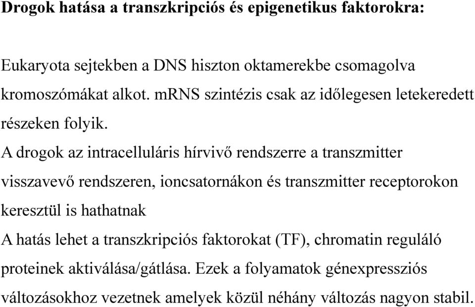 A drogok az intracelluláris hírvivő rendszerre a transzmitter visszavevő rendszeren, ioncsatornákon és transzmitter receptorokon